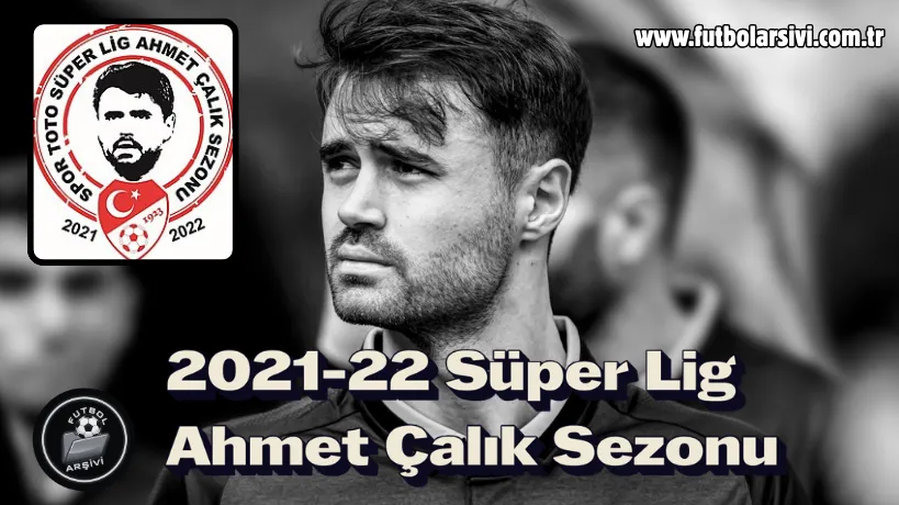 2021-22 Spor Toto S�per Lig Ahmet �al�k Sezonu