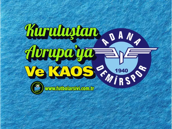 Adana Demirspor: Kurulu�tan Avrupa�ya ve G�n�m�zdeki B�y�k S�nav