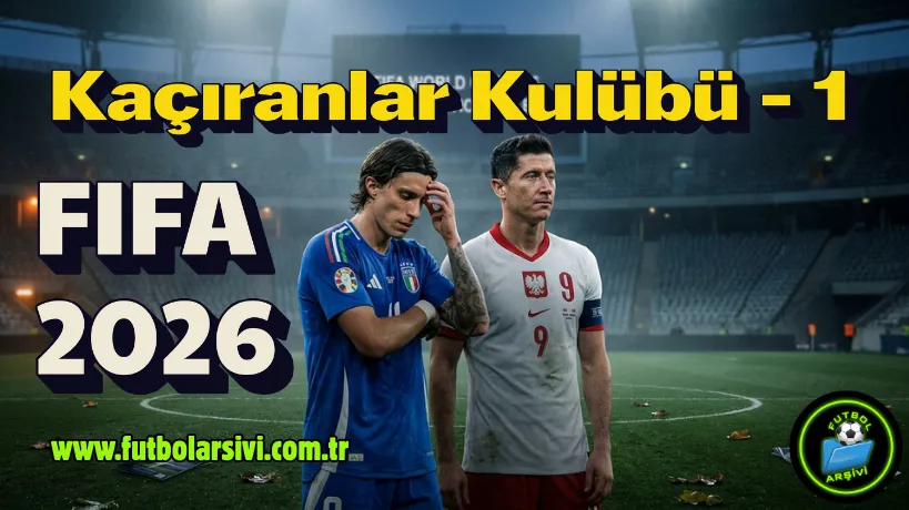 2026 D�nya Kupas��n� Ka��ran Y�ld�zlar: �talya ve Polonya Dram�