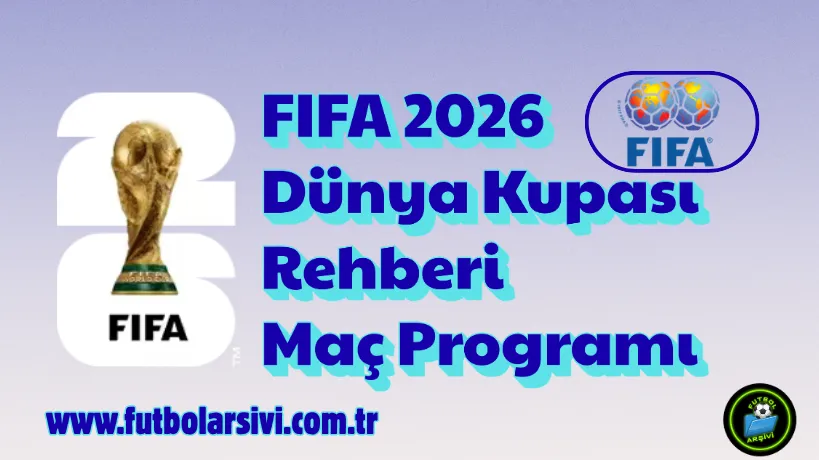FIFA 2026 D�nya Kupas� Rehberi ve Ma� Program�