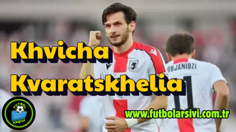 Khvicha Kvaratskhelia G�rcistan