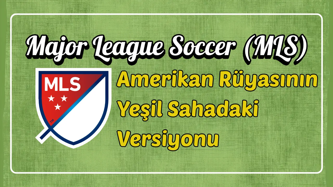 Major League Soccer (MLS) : Amerikan R�yas�n�n Ye�il Sahadaki Versiyonu