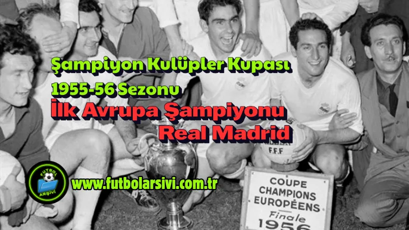 Sampiyon Kul�pler Kupasi 1955-56 Sezonu : Ilk Avrupa Sampiyonu Real Madrid