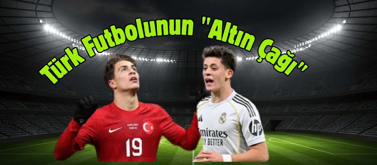 Arda G�ler ve Kenan Y�ld�z: 2026 D�nya Kupas� �ncesi T�rk Futbolunun Alt�n �a��