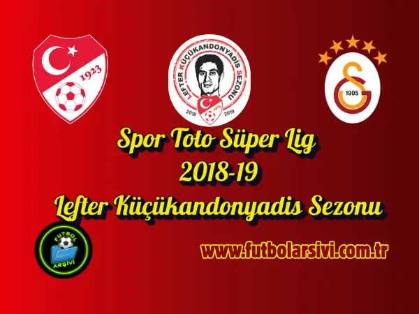 2018-19 Spor Toto S�perLig Lefter K���kandonyadis Sezonu