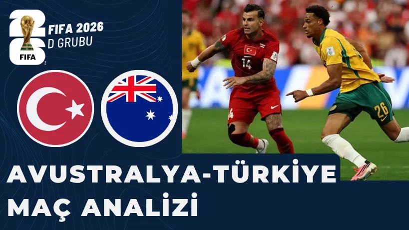 Avustralya 2-0 T�rkiye Ma� Analizi : FIFA 2026 �lk Ma�