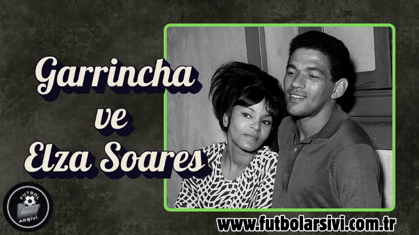 Garrincha Ve Elza Soares