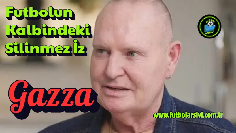 Gazza Futbolun Kalbindeki �z