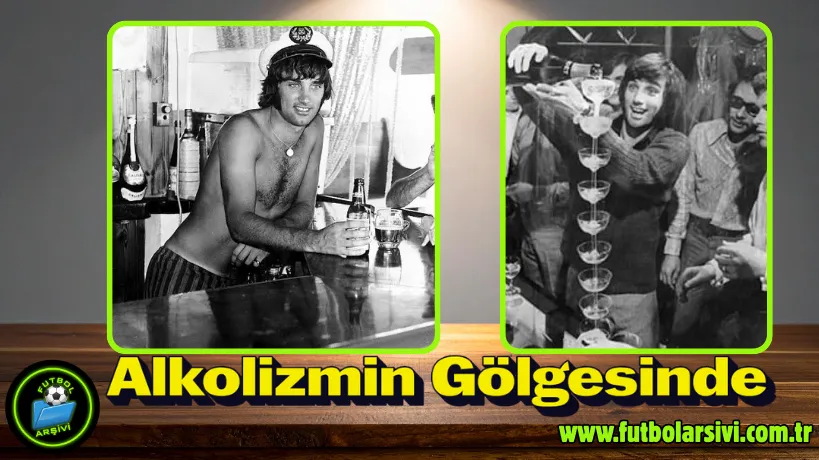 George Best Alkolizmin G�lgesinde