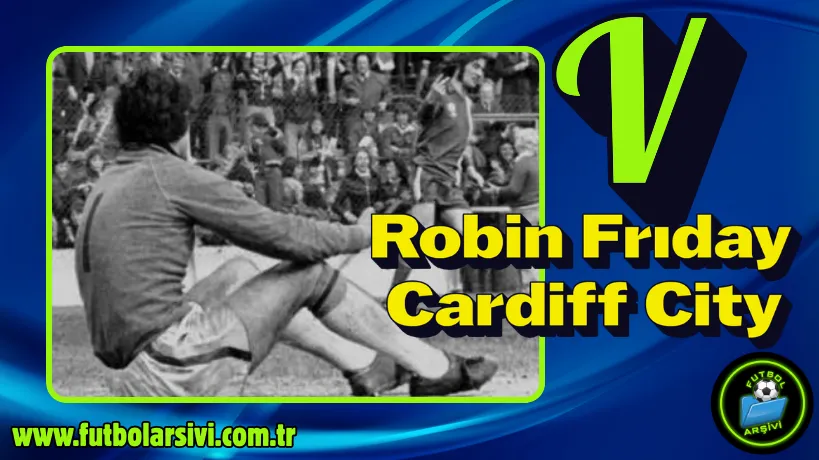 Robin Friday Cardiff
