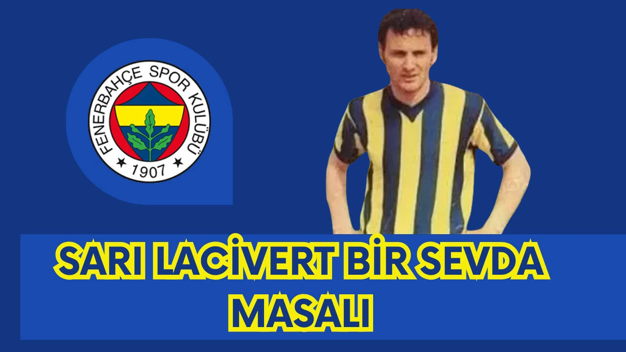 Sar� Lacivert Bir Sevda Masal�: Cemil Turan | Fenerbah�e�nin Sadakat Efsanesi