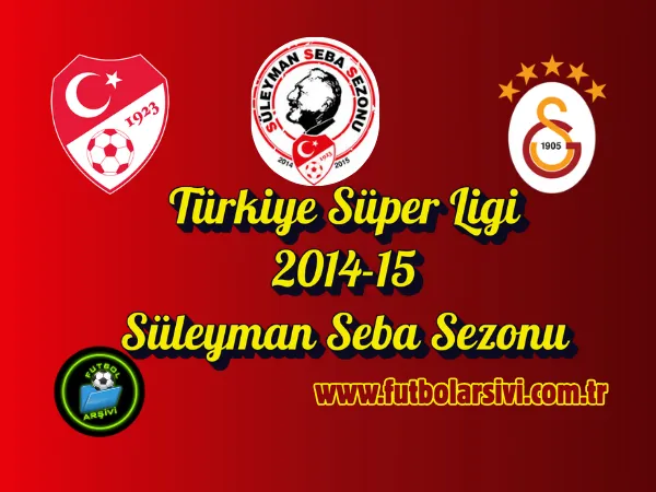 2014-15 Spor Toto S�per Lig S�leyman Seba Sezonu